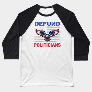 Defund Politicians - Libertarian Anti - Government Political Baseball T-Shirt